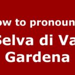 How Do You Say Val Gardena