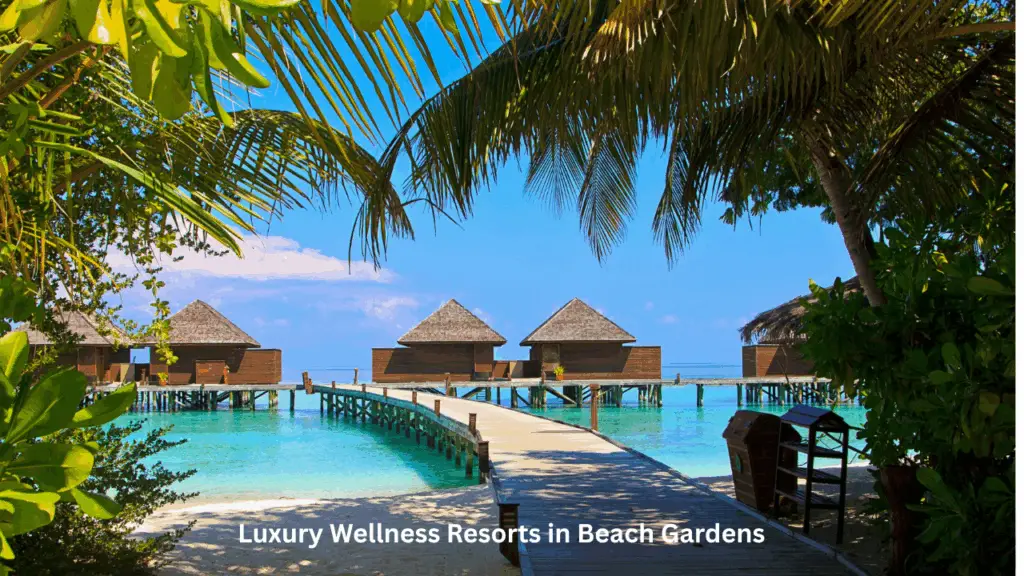 Luxury Wellness Resorts in Beach Gardens: Ultimate Relaxation
