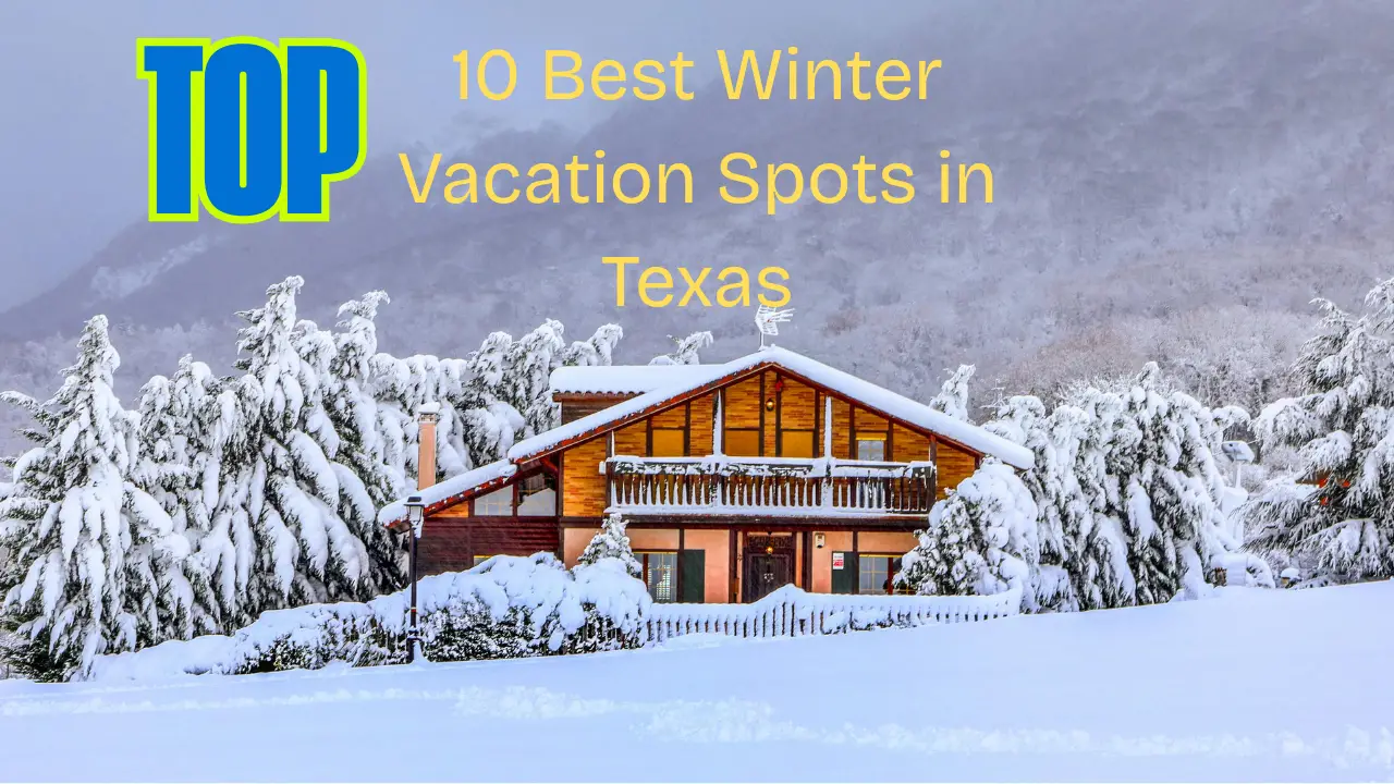 Top 10 Best Winter Vacation Spots in Texas